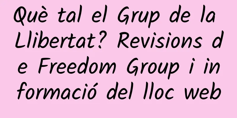 Què tal el Grup de la Llibertat? Revisions de Freedom Group i informació del lloc web