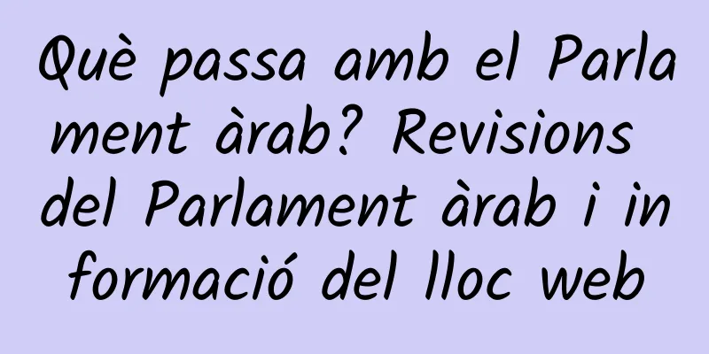 Què passa amb el Parlament àrab? Revisions del Parlament àrab i informació del lloc web