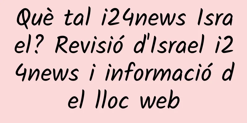 Què tal i24news Israel? Revisió d'Israel i24news i informació del lloc web