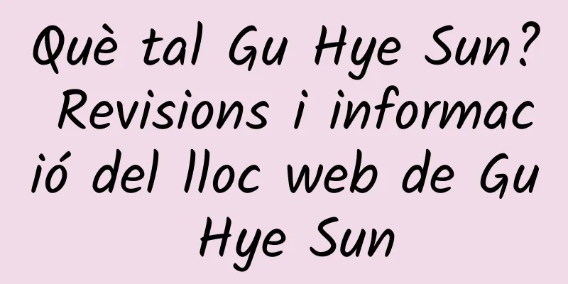Què tal Gu Hye Sun? Revisions i informació del lloc web de Gu Hye Sun