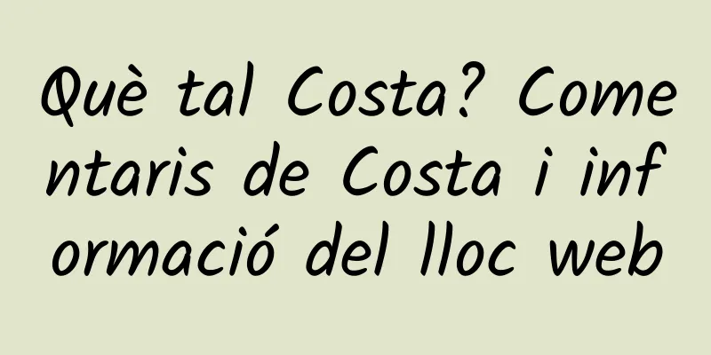 Què tal Costa? Comentaris de Costa i informació del lloc web