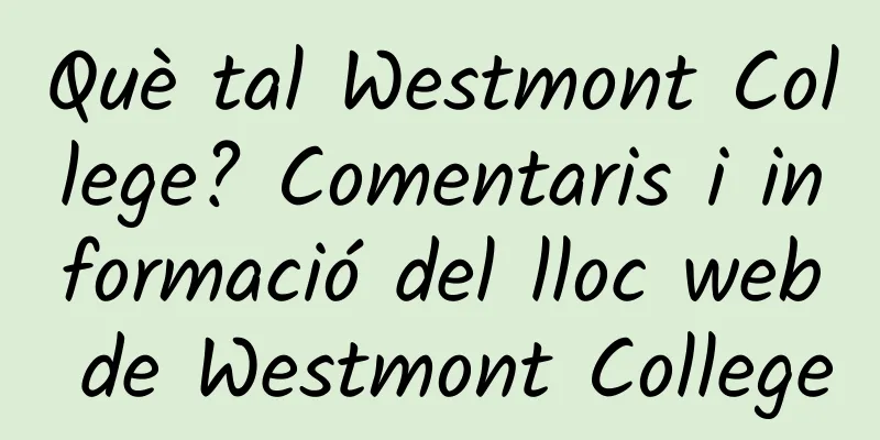 Què tal Westmont College? Comentaris i informació del lloc web de Westmont College