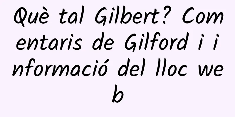 Què tal Gilbert? Comentaris de Gilford i informació del lloc web