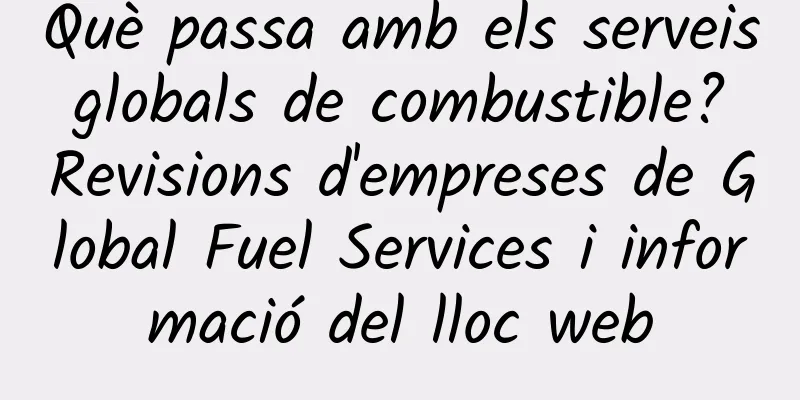 Què passa amb els serveis globals de combustible? Revisions d'empreses de Global Fuel Services i informació del lloc web