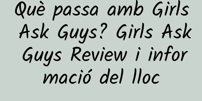 Què passa amb Girls Ask Guys? Girls Ask Guys Review i informació del lloc