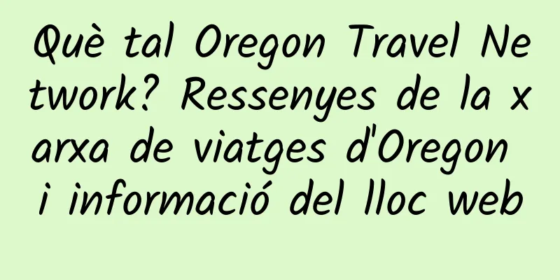 Què tal Oregon Travel Network? Ressenyes de la xarxa de viatges d'Oregon i informació del lloc web