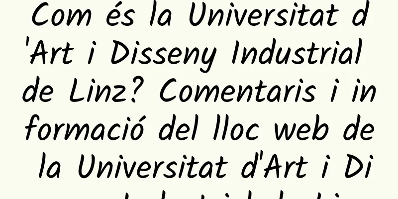 Com és la Universitat d'Art i Disseny Industrial de Linz? Comentaris i informació del lloc web de la Universitat d'Art i Disseny Industrial de Linz