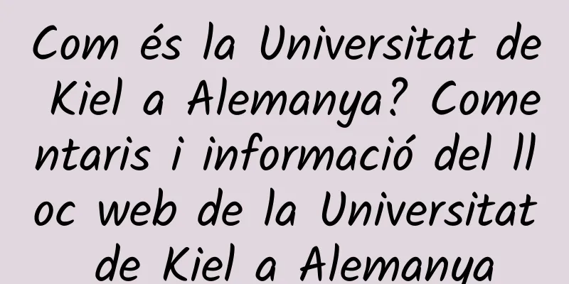 Com és la Universitat de Kiel a Alemanya? Comentaris i informació del lloc web de la Universitat de Kiel a Alemanya