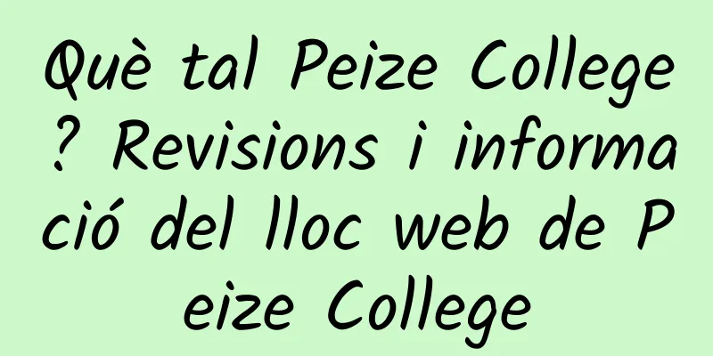 Què tal Peize College? Revisions i informació del lloc web de Peize College