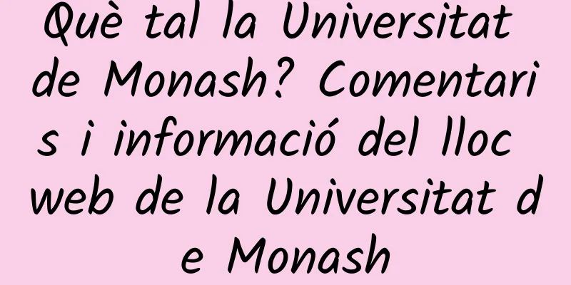 Què tal la Universitat de Monash? Comentaris i informació del lloc web de la Universitat de Monash