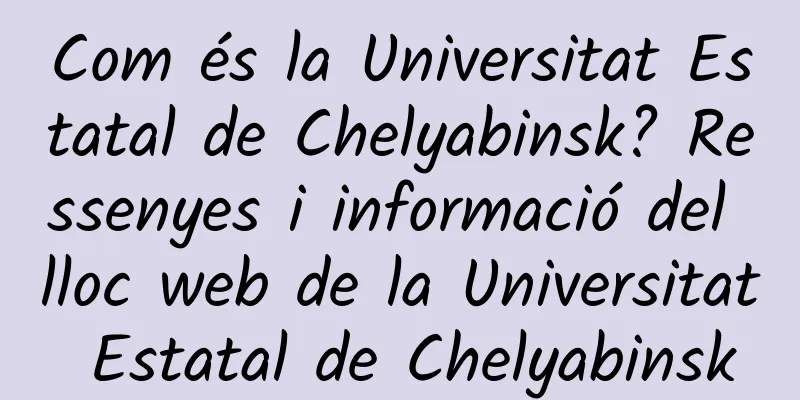 Com és la Universitat Estatal de Chelyabinsk? Ressenyes i informació del lloc web de la Universitat Estatal de Chelyabinsk