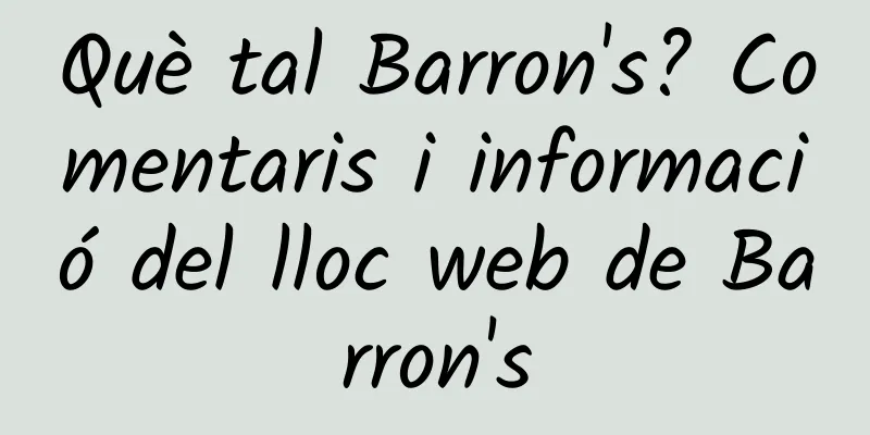 Què tal Barron's? Comentaris i informació del lloc web de Barron's