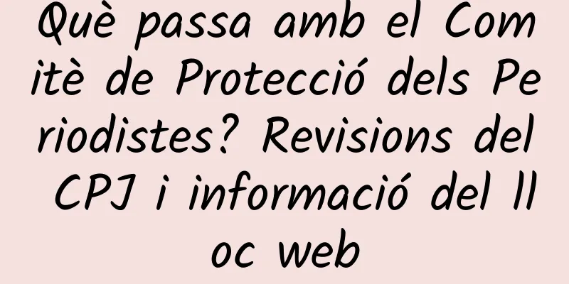 Què passa amb el Comitè de Protecció dels Periodistes? Revisions del CPJ i informació del lloc web