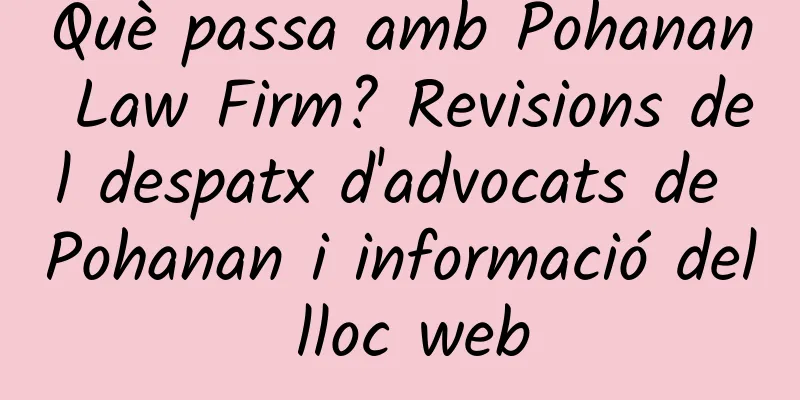 Què passa amb Pohanan Law Firm? Revisions del despatx d'advocats de Pohanan i informació del lloc web