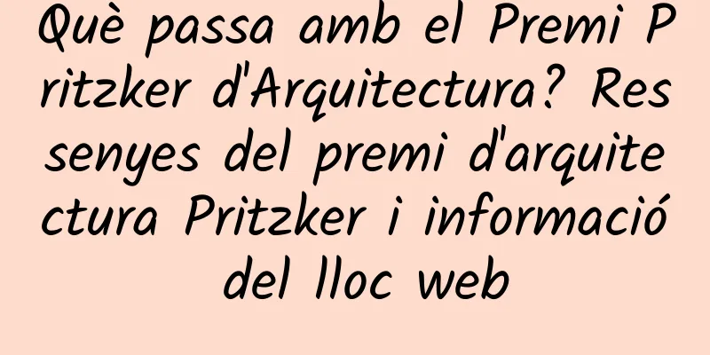 Què passa amb el Premi Pritzker d'Arquitectura? Ressenyes del premi d'arquitectura Pritzker i informació del lloc web
