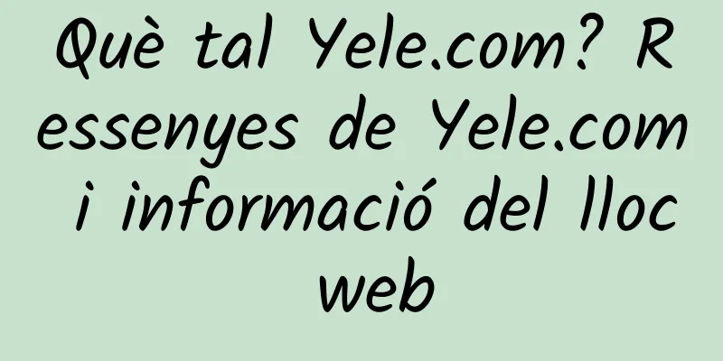 Què tal Yele.com? Ressenyes de Yele.com i informació del lloc web