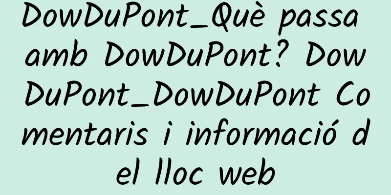 DowDuPont_Què passa amb DowDuPont? DowDuPont_DowDuPont Comentaris i informació del lloc web