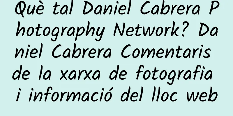 Què tal Daniel Cabrera Photography Network? Daniel Cabrera Comentaris de la xarxa de fotografia i informació del lloc web