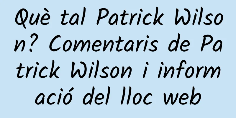 Què tal Patrick Wilson? Comentaris de Patrick Wilson i informació del lloc web