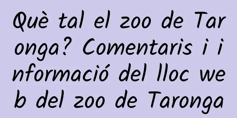 Què tal el zoo de Taronga? Comentaris i informació del lloc web del zoo de Taronga