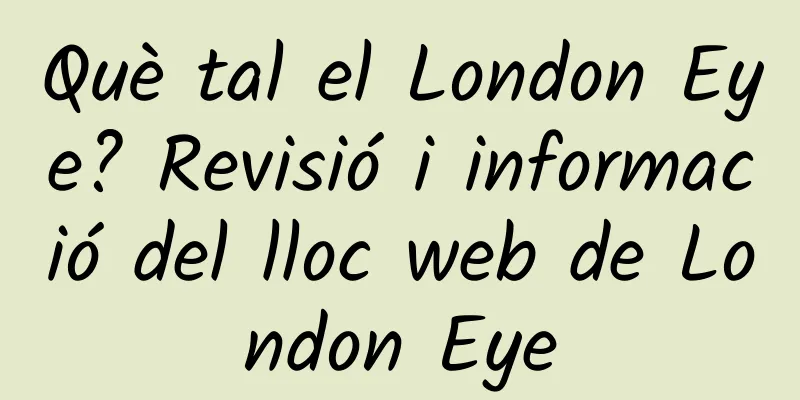 Què tal el London Eye? Revisió i informació del lloc web de London Eye