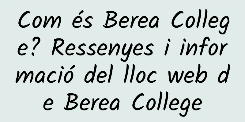 Com és Berea College? Ressenyes i informació del lloc web de Berea College