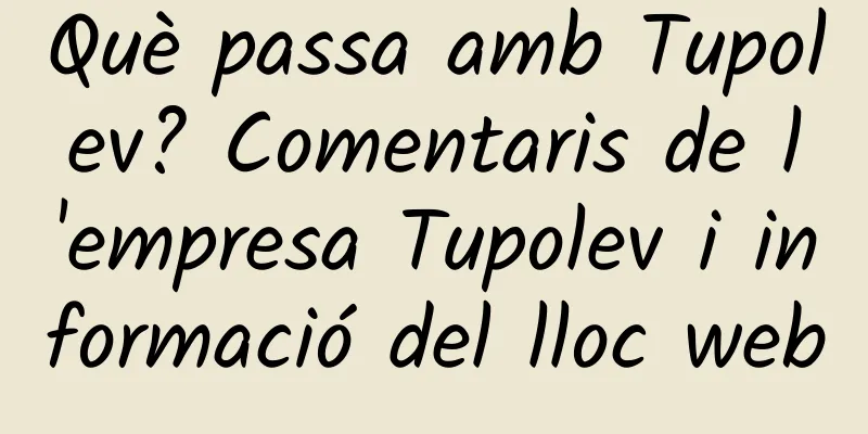 Què passa amb Tupolev? Comentaris de l'empresa Tupolev i informació del lloc web