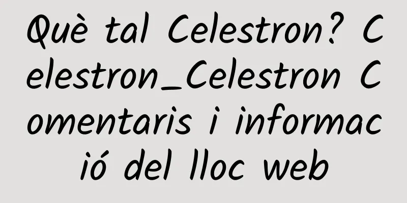 Què tal Celestron? Celestron_Celestron Comentaris i informació del lloc web
