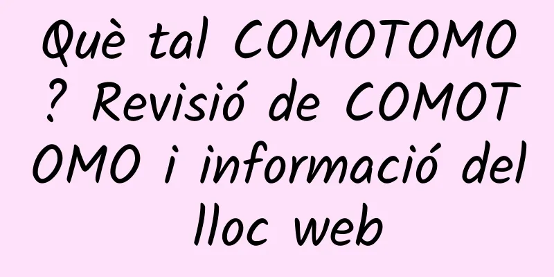 Què tal COMOTOMO? Revisió de COMOTOMO i informació del lloc web