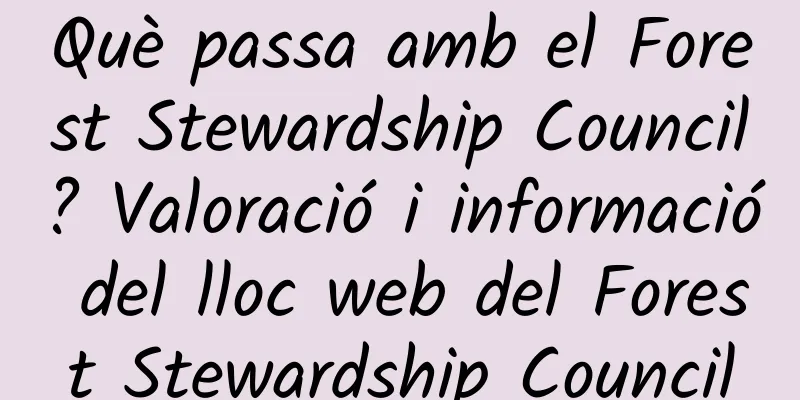 Què passa amb el Forest Stewardship Council? Valoració i informació del lloc web del Forest Stewardship Council