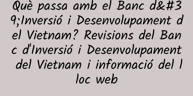 Què passa amb el Banc d'Inversió i Desenvolupament del Vietnam? Revisions del Banc d'Inversió i Desenvolupament del Vietnam i informació del lloc web