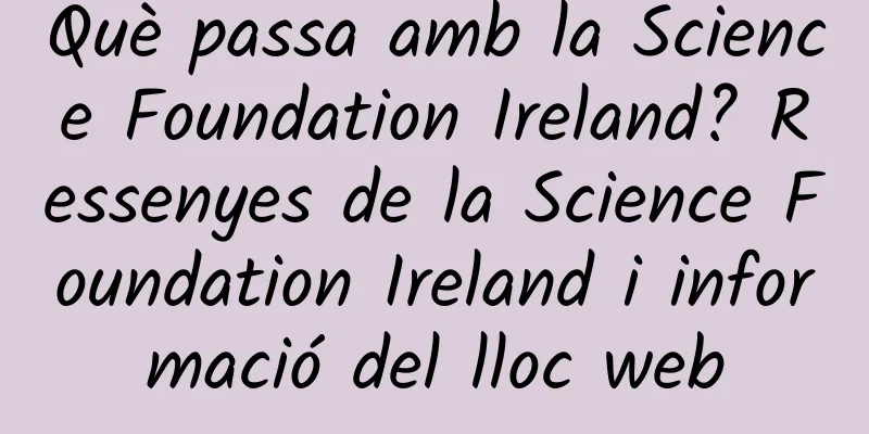 Què passa amb la Science Foundation Ireland? Ressenyes de la Science Foundation Ireland i informació del lloc web