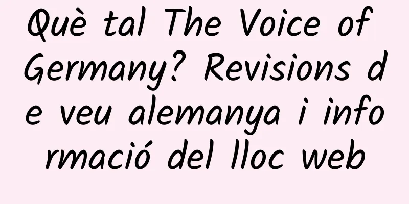 Què tal The Voice of Germany? Revisions de veu alemanya i informació del lloc web