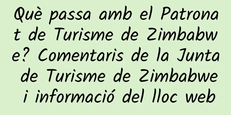 Què passa amb el Patronat de Turisme de Zimbabwe? Comentaris de la Junta de Turisme de Zimbabwe i informació del lloc web