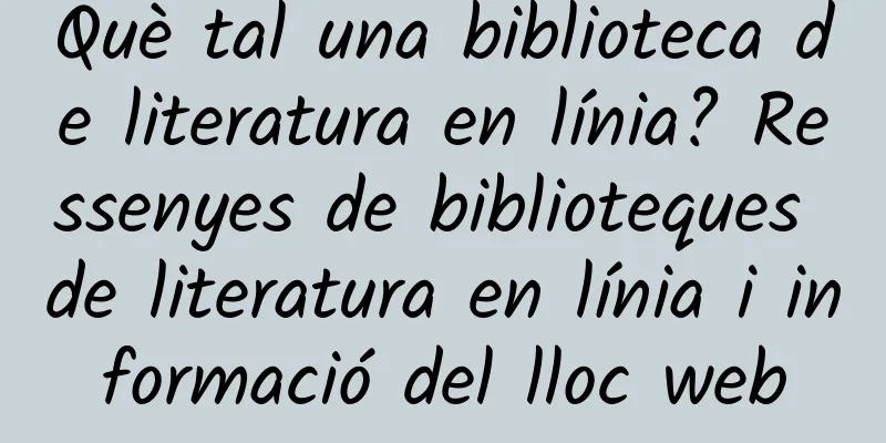 Què tal una biblioteca de literatura en línia? Ressenyes de biblioteques de literatura en línia i informació del lloc web