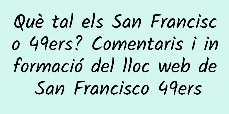 Què tal els San Francisco 49ers? Comentaris i informació del lloc web de San Francisco 49ers