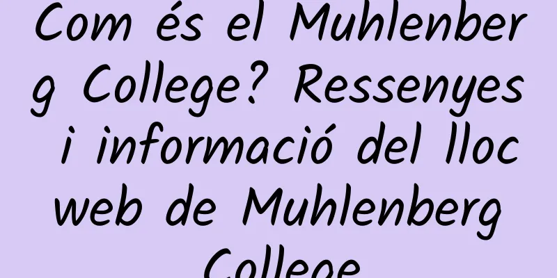 Com és el Muhlenberg College? Ressenyes i informació del lloc web de Muhlenberg College