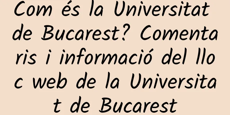 Com és la Universitat de Bucarest? Comentaris i informació del lloc web de la Universitat de Bucarest