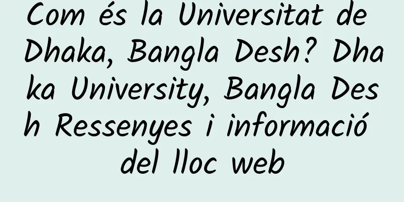 Com és la Universitat de Dhaka, Bangla Desh? Dhaka University, Bangla Desh Ressenyes i informació del lloc web