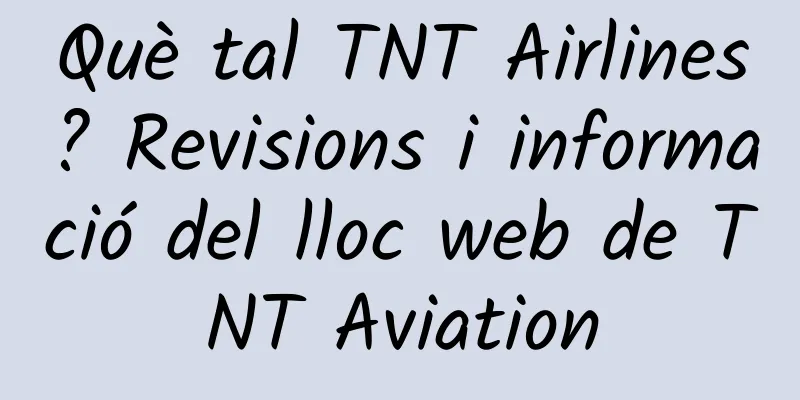 Què tal TNT Airlines? Revisions i informació del lloc web de TNT Aviation