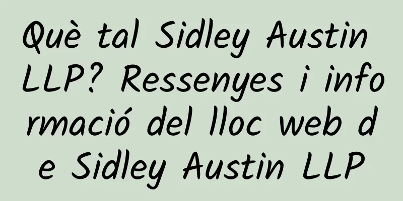 Què tal Sidley Austin LLP? Ressenyes i informació del lloc web de Sidley Austin LLP