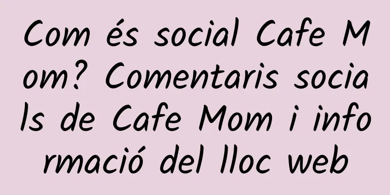 Com és social Cafe Mom? Comentaris socials de Cafe Mom i informació del lloc web