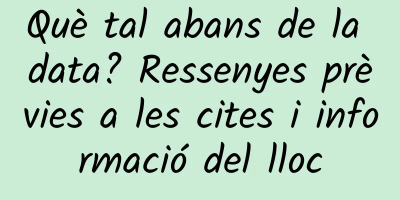 Què tal abans de la data? Ressenyes prèvies a les cites i informació del lloc