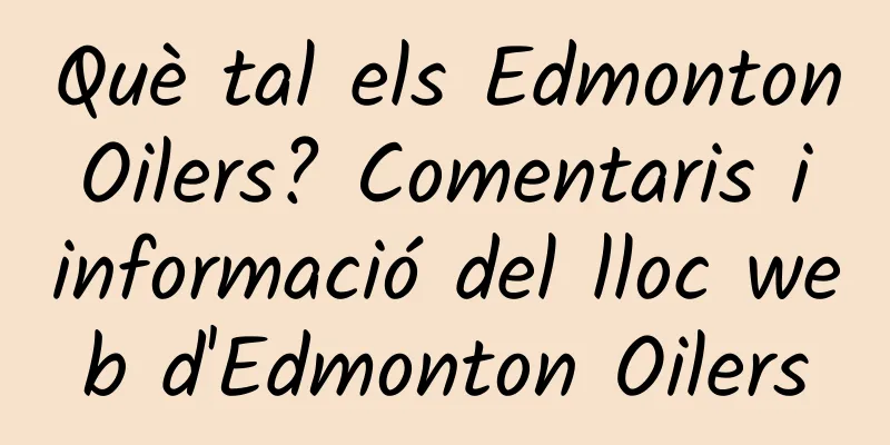 Què tal els Edmonton Oilers? Comentaris i informació del lloc web d'Edmonton Oilers