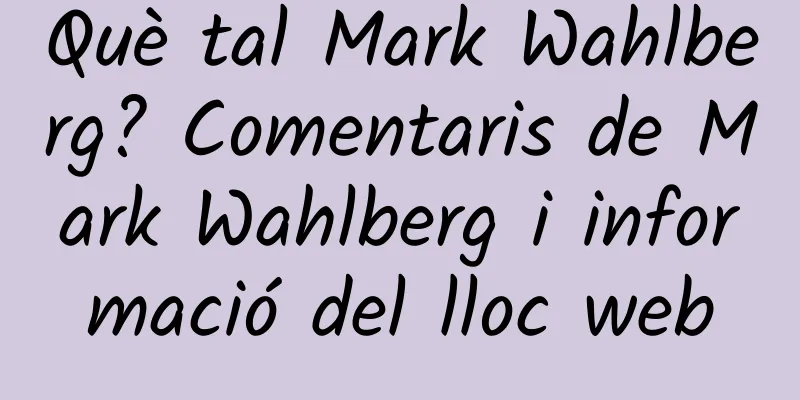 Què tal Mark Wahlberg? Comentaris de Mark Wahlberg i informació del lloc web