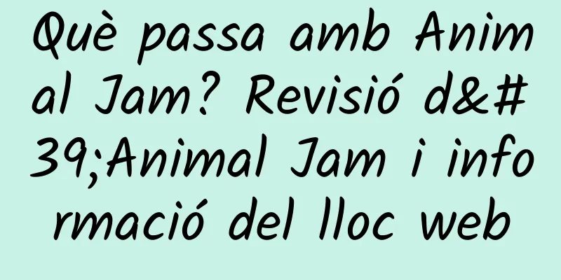 Què passa amb Animal Jam? Revisió d'Animal Jam i informació del lloc web