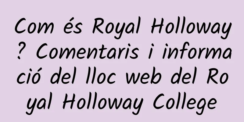 Com és Royal Holloway? Comentaris i informació del lloc web del Royal Holloway College