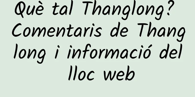 Què tal Thanglong? Comentaris de Thanglong i informació del lloc web