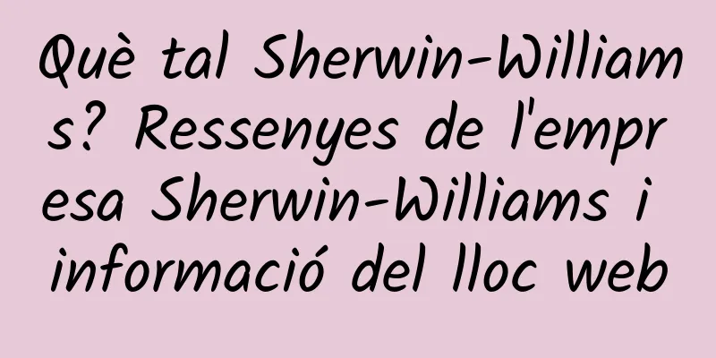 Què tal Sherwin-Williams? Ressenyes de l'empresa Sherwin-Williams i informació del lloc web