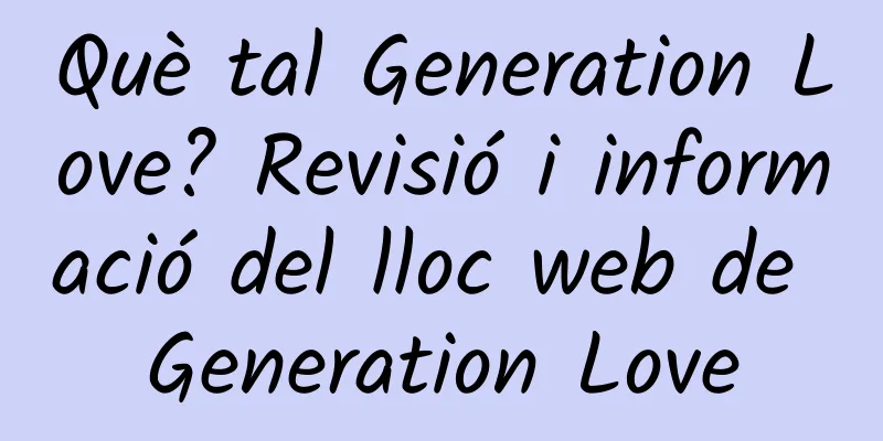 Què tal Generation Love? Revisió i informació del lloc web de Generation Love